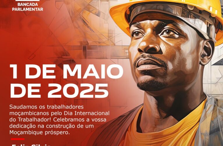 Mensagem da Bancada Parlamentar da FRELIMO pelo Dia Internacional do Trabalhador – 1 de Maio de 2025